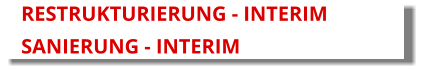RESTRUKTURIERUNG - INTERIM SANIERUNG - INTERIM